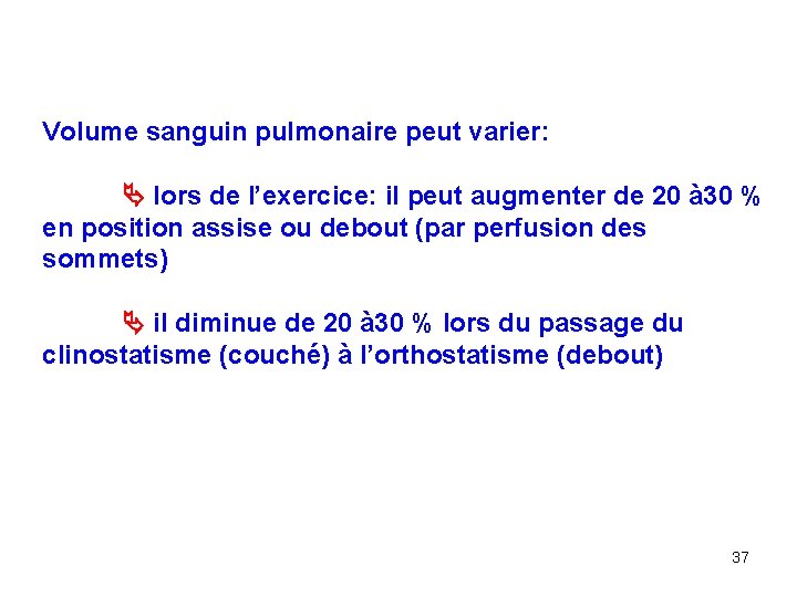 Volume sanguin pulmonaire peut varier: lors de l’exercice: il peut augmenter de 20 à