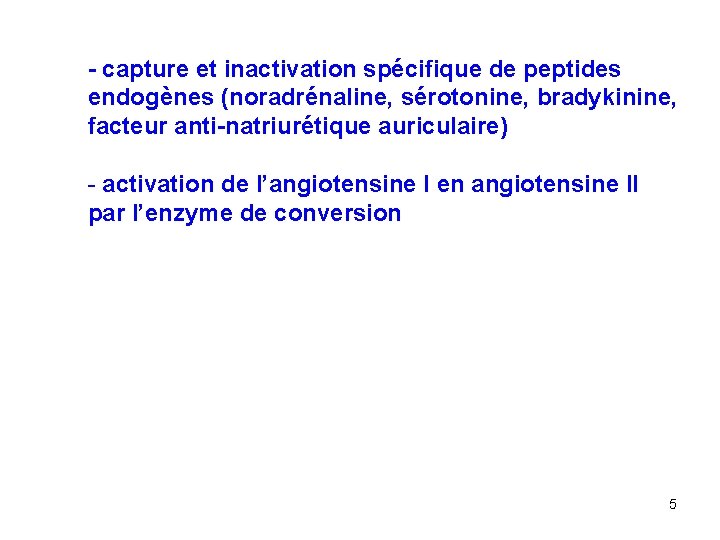  - capture et inactivation spécifique de peptides endogènes (noradrénaline, sérotonine, bradykinine, facteur anti-natriurétique