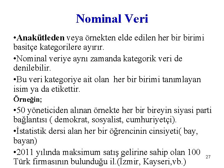 Nominal Veri • Anakütleden veya örnekten elde edilen her birimi basitçe kategorilere ayırır. •