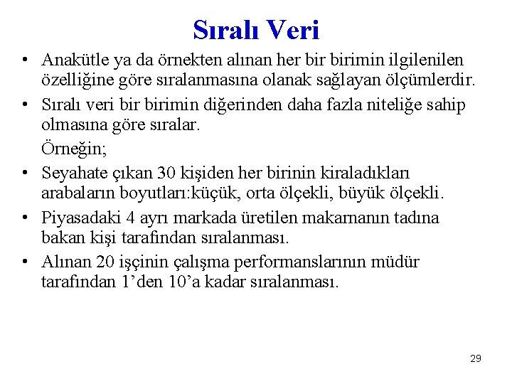 Sıralı Veri • Anakütle ya da örnekten alınan her birimin ilgilen özelliğine göre sıralanmasına