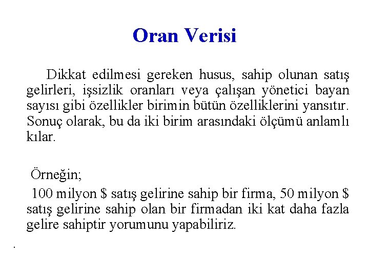 Oran Verisi Dikkat edilmesi gereken husus, sahip olunan satış gelirleri, işsizlik oranları veya çalışan