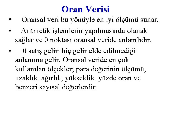  • Oran Verisi Oransal veri bu yönüyle en iyi ölçümü sunar. • Aritmetik