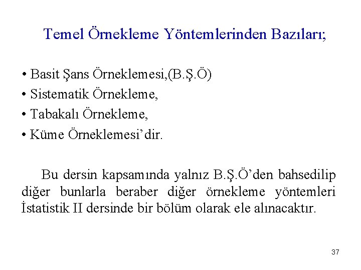 Temel Örnekleme Yöntemlerinden Bazıları; • Basit Şans Örneklemesi, (B. Ş. Ö) • Sistematik Örnekleme,