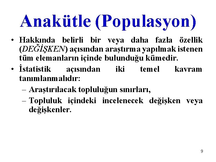Anakütle (Populasyon) • Hakkında belirli bir veya daha fazla özellik (DEĞİŞKEN) açısından araştırma yapılmak