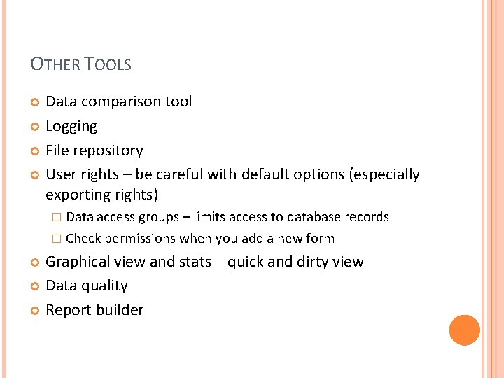 OTHER TOOLS Data comparison tool Logging File repository User rights – be careful with
