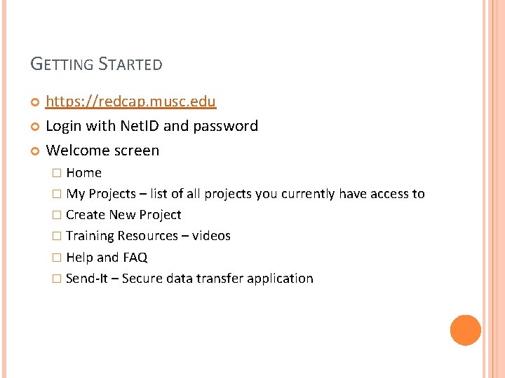 GETTING STARTED https: //redcap. musc. edu Login with Net. ID and password Welcome screen