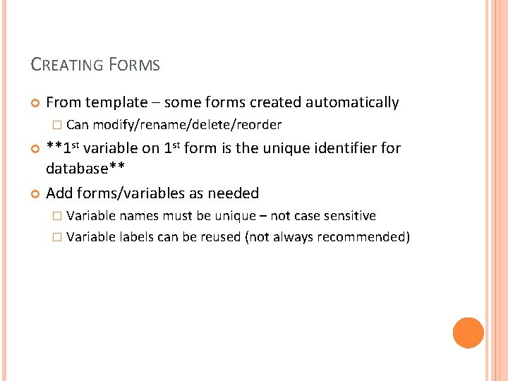 CREATING FORMS From template – some forms created automatically � Can modify/rename/delete/reorder **1 st