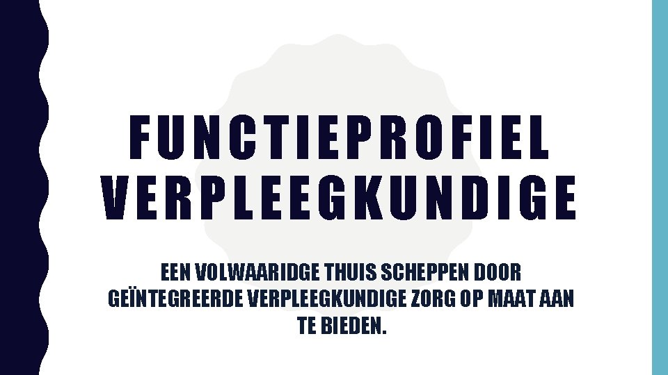 F UNCTIEPR OFIEL V ERPLEEGKUNDIGE EEN VOLWAARIDGE THUIS SCHEPPEN DOOR GEÏNTEGREERDE VERPLEEGKUNDIGE ZORG OP