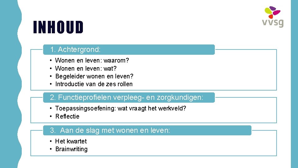 INHOUD 1. Achtergrond: • • Wonen en leven: waarom? Wonen en leven: wat? Begeleider