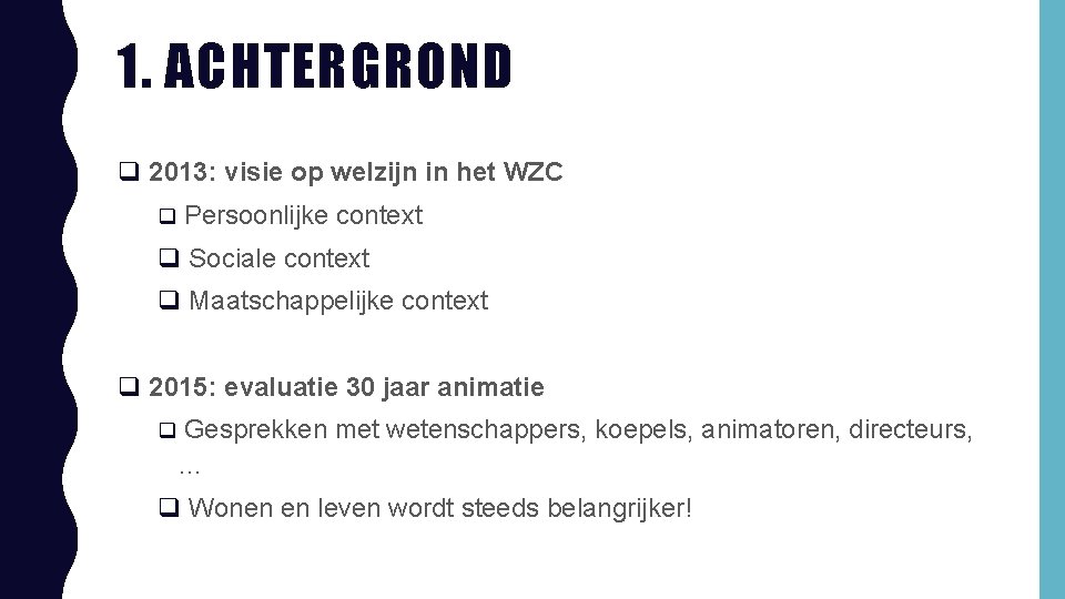 1. ACHTERGROND q 2013: visie op welzijn in het WZC q Persoonlijke context q