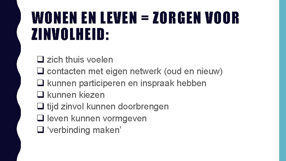 WONEN EN LEVEN = ZORGEN VOOR ZINVOLHEID: q zich thuis voelen q contacten met