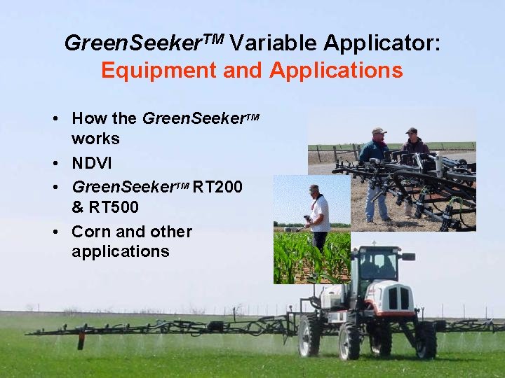 Green. Seeker. TM Variable Applicator: Equipment and Applications • How the Green. Seeker. TM