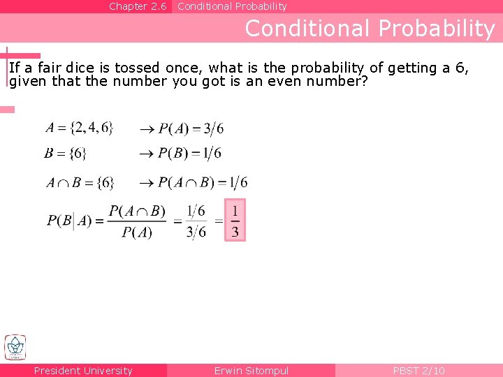 Chapter 2. 6 Conditional Probability If a fair dice is tossed once, what is