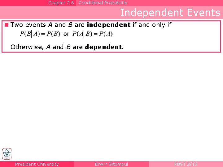 Chapter 2. 6 Conditional Probability Independent Events n Two events A and B are