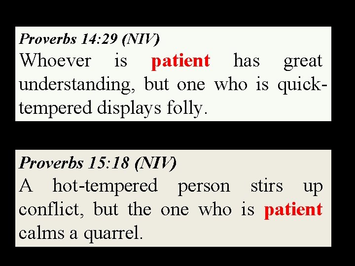 Proverbs 14: 29 (NIV) Whoever is patient has great understanding, but one who is