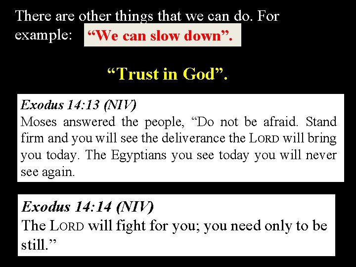 There are other things that we can do. For example: “We can slow down”.