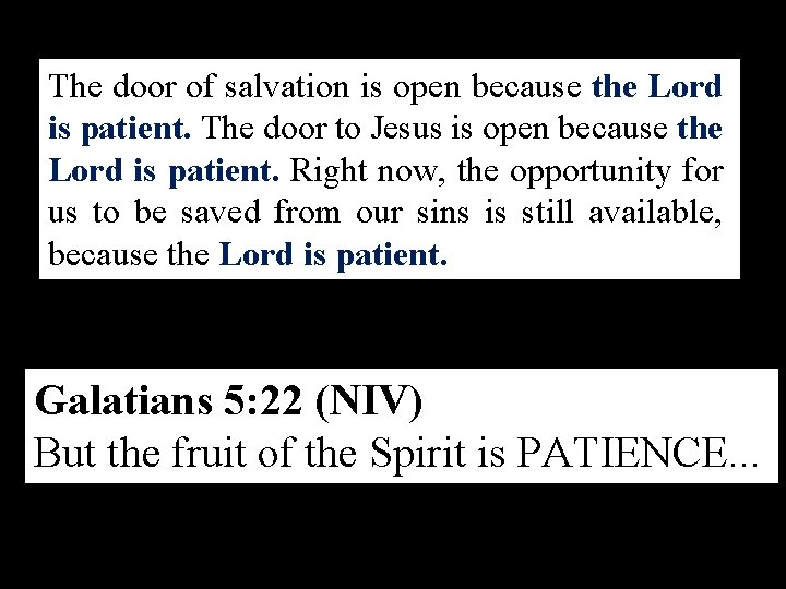 The door of salvation is open because the Lord is patient. The door to
