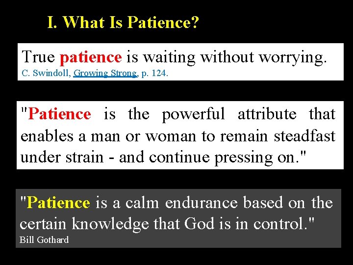I. What Is Patience? True patience is waiting without worrying. C. Swindoll, Growing Strong,