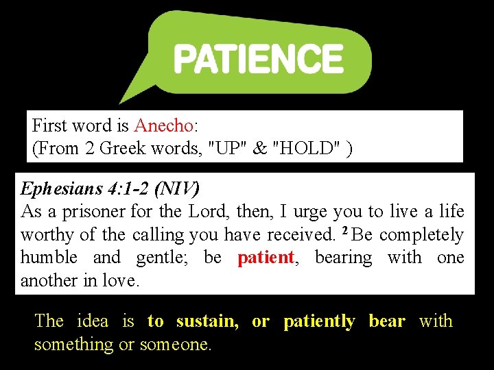 First word is Anecho: (From 2 Greek words, "UP" & "HOLD" ) Ephesians 4: