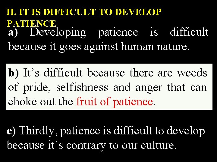 II. IT IS DIFFICULT TO DEVELOP PATIENCE a) Developing patience is difficult because it