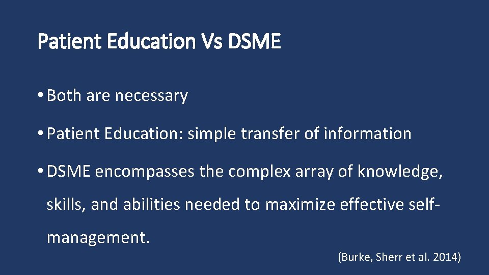 Patient Education Vs DSME • Both are necessary • Patient Education: simple transfer of