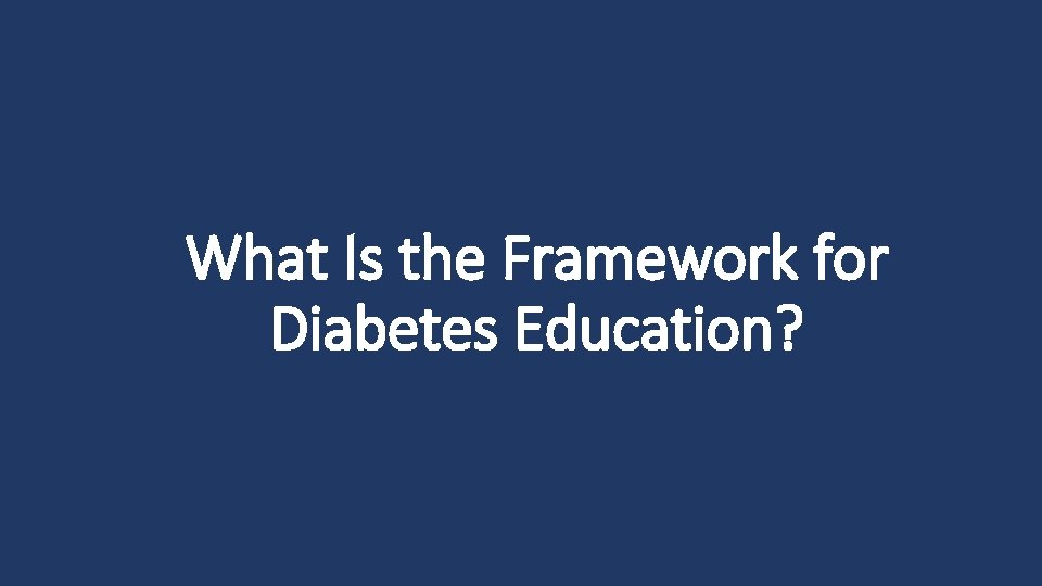 What Is the Framework for Diabetes Education? 