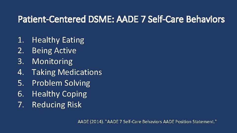 Patient-Centered DSME: AADE 7 Self-Care Behaviors 1. 2. 3. 4. 5. 6. 7. Healthy