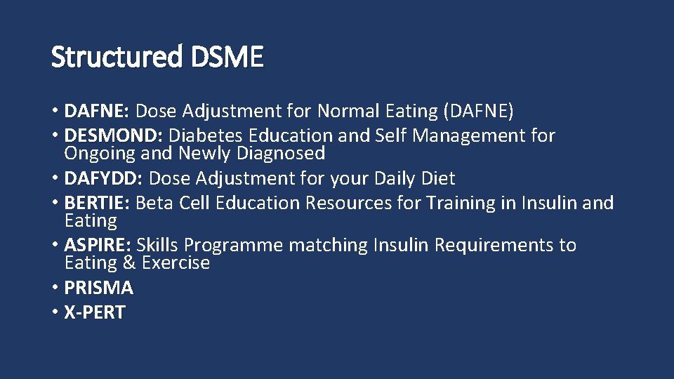 Structured DSME • DAFNE: Dose Adjustment for Normal Eating (DAFNE) DAFNE: • DESMOND: Diabetes