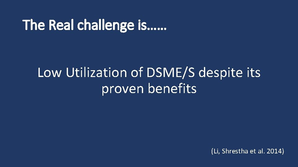 The Real challenge is…… Low Utilization of DSME/S despite its proven benefits (Li, Shrestha