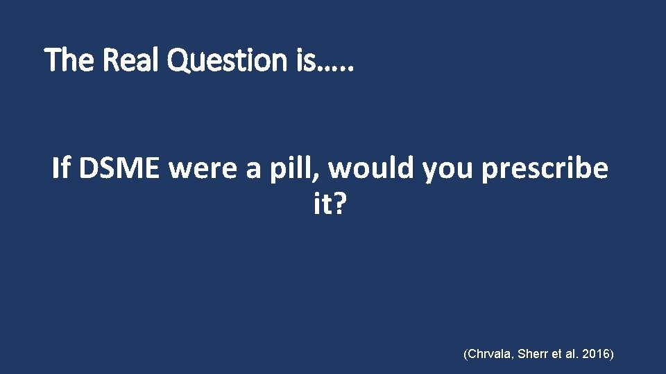 The Real Question is…. . If DSME were a pill, would you prescribe it?