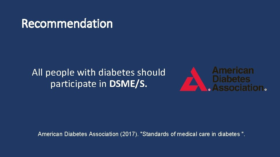 Recommendation All people with diabetes should participate in DSME/S. American Diabetes Association (2017). "Standards