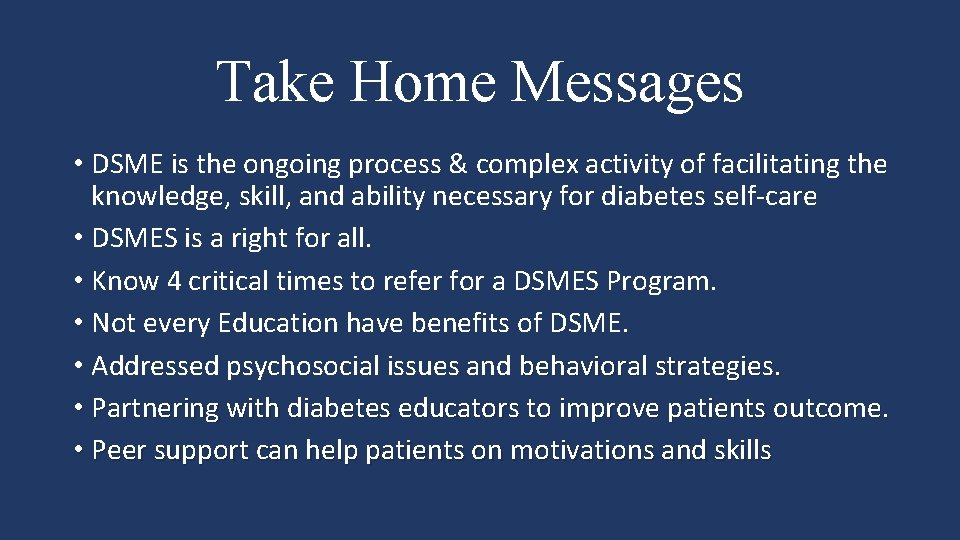 Take Home Messages • DSME is the ongoing process & complex activity of facilitating