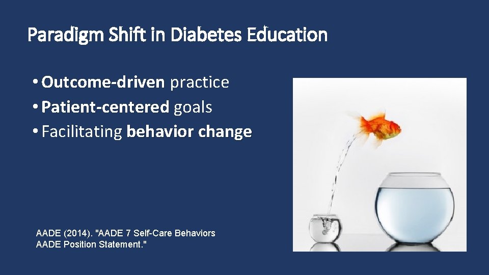 Paradigm Shift in Diabetes Education • Outcome-driven practice Outcome-driven • Patient-centered goals Patient-centered •