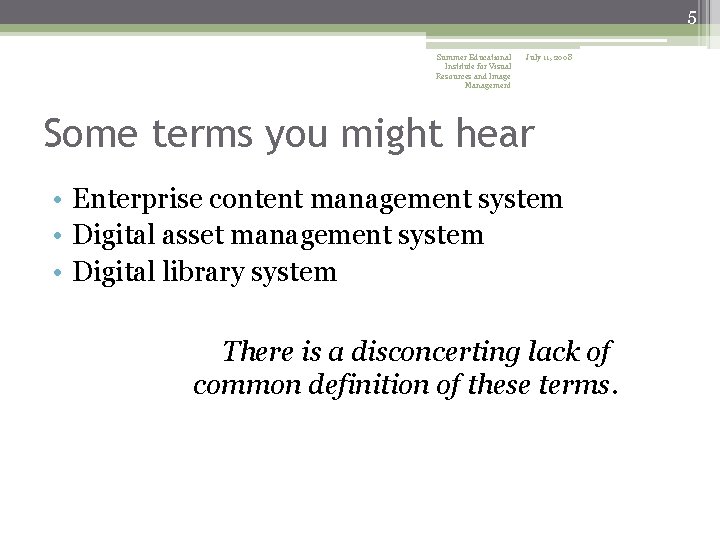 5 Summer Educational Institute for Visual Resources and Image Management July 11, 2008 Some