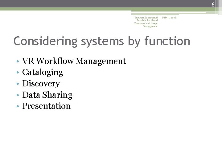 6 Summer Educational Institute for Visual Resources and Image Management July 11, 2008 Considering