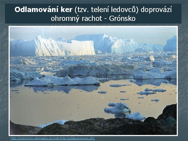 Odlamování ker (tzv. telení ledovců) doprovází ohromný rachot - Grónsko Lionork, [cit. 2012 -02