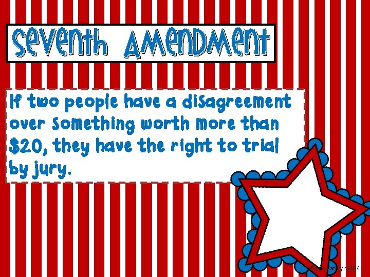 Seventh Amendment If two people have a disagreement over something worth more than $20,