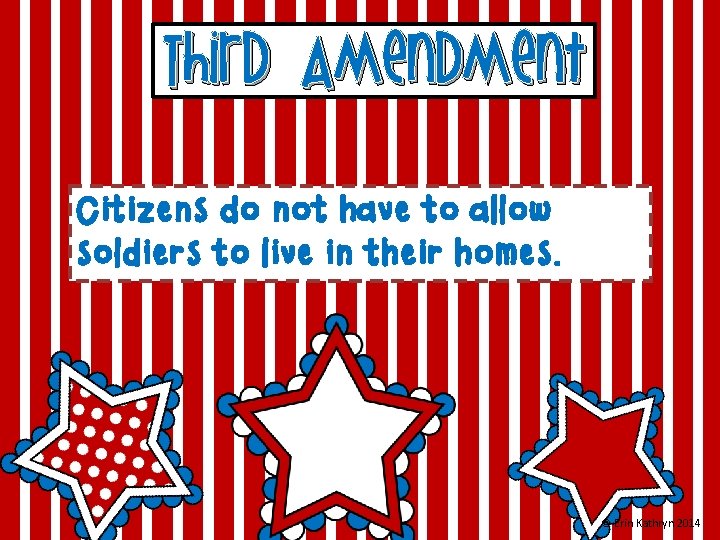 Third Amendment Citizens do not have to allow soldiers to live in their homes.
