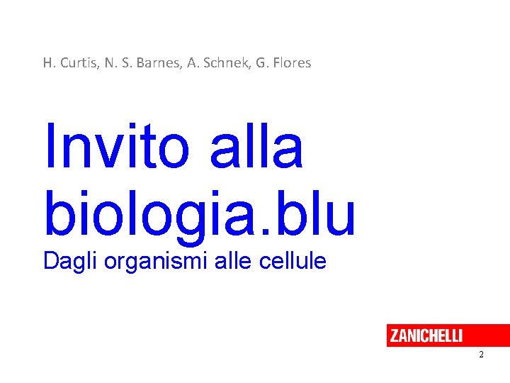 H. Curtis, N. S. Barnes, A. Schnek, G. Flores Invito alla biologia. blu Dagli