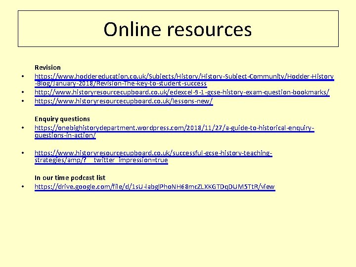 Online resources Revision • https: //www. hoddereducation. co. uk/Subjects/History-Subject-Community/Hodder-History -Blog/January-2018/Revision-The-key-to-student-success • http: //www. historyresourcecupboard.