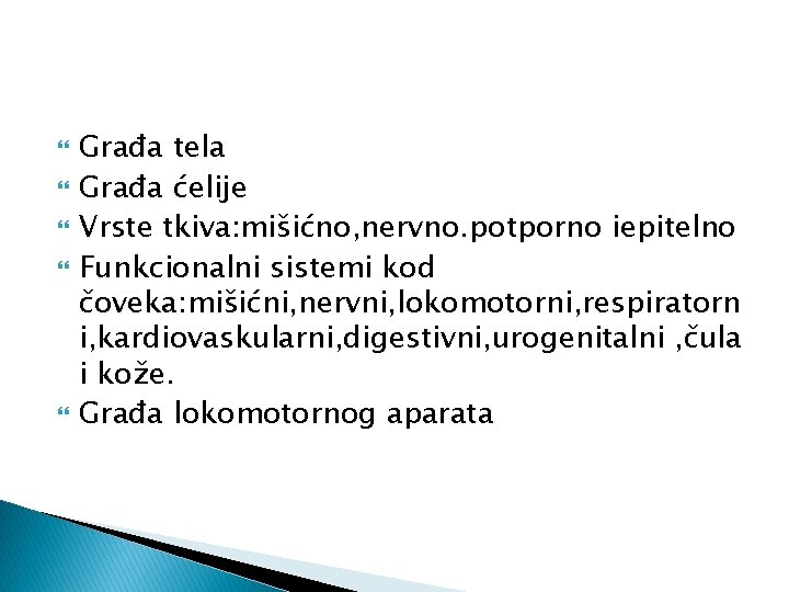 Građa tela Građa ćelije Vrste tkiva: mišićno, nervno. potporno iepitelno Funkcionalni sistemi kod