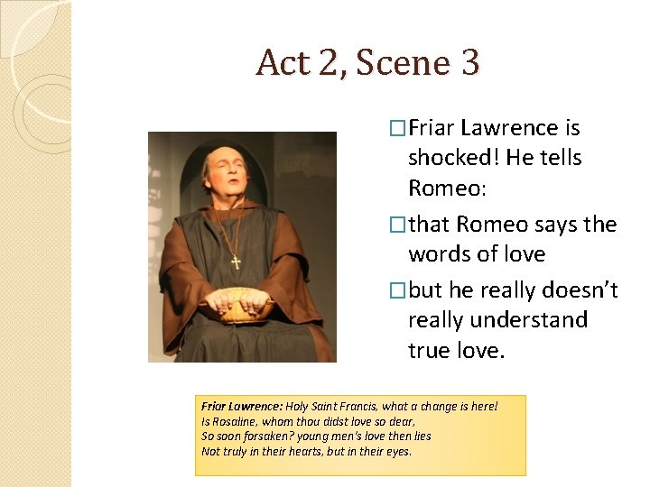 Act 2, Scene 3 �Friar Lawrence is shocked! He tells Romeo: �that Romeo says