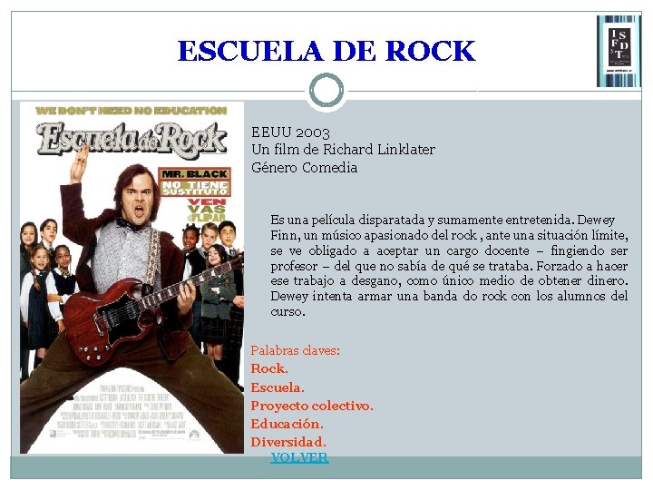 ESCUELA DE ROCK EEUU 2003 Un film de Richard Linklater Género Comedia Es una