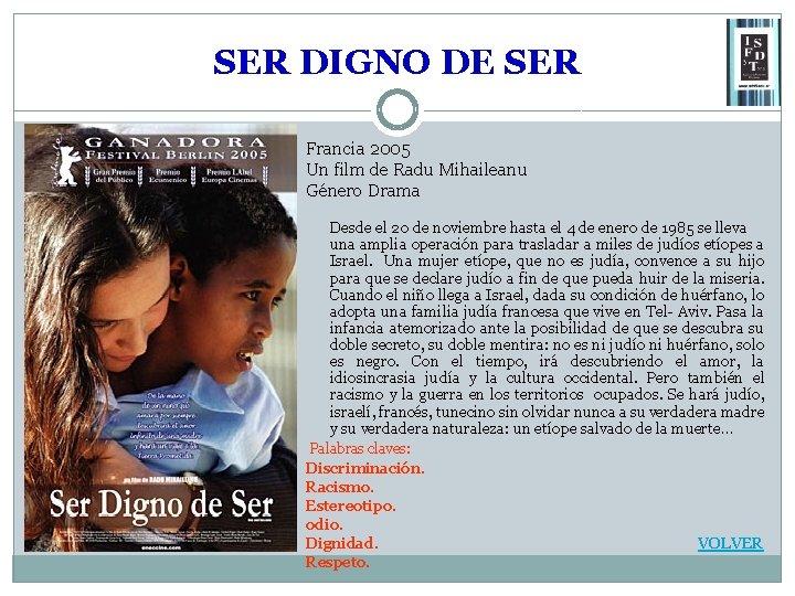 SER DIGNO DE SER Francia 2005 Un film de Radu Mihaileanu Género Drama Desde