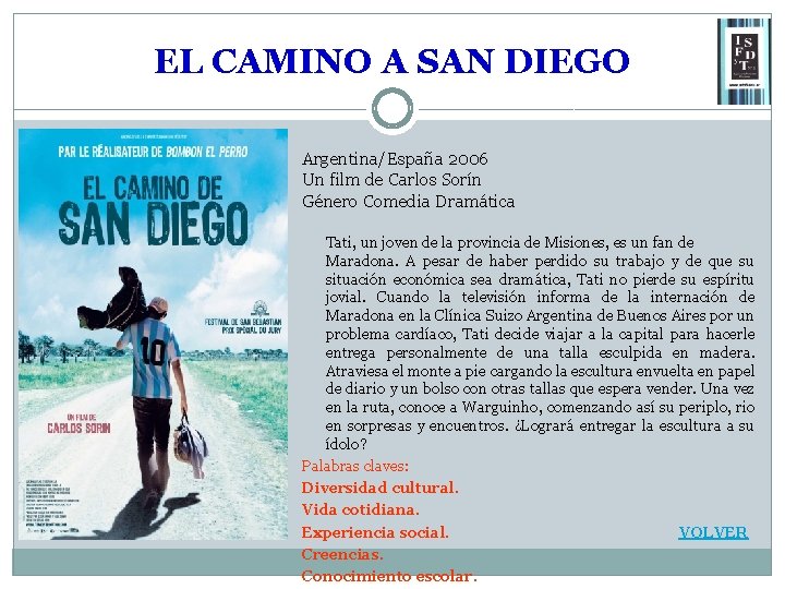 EL CAMINO A SAN DIEGO Argentina/España 2006 Un film de Carlos Sorín Género Comedia