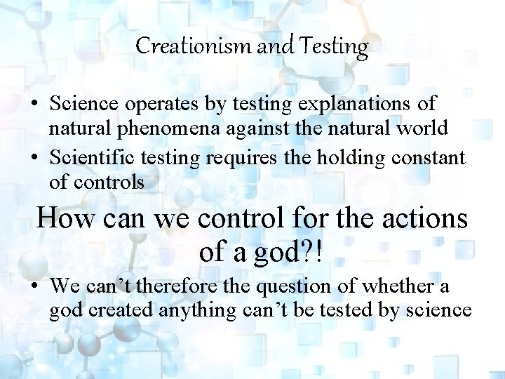 Creationism and Testing • Science operates by testing explanations of natural phenomena against the