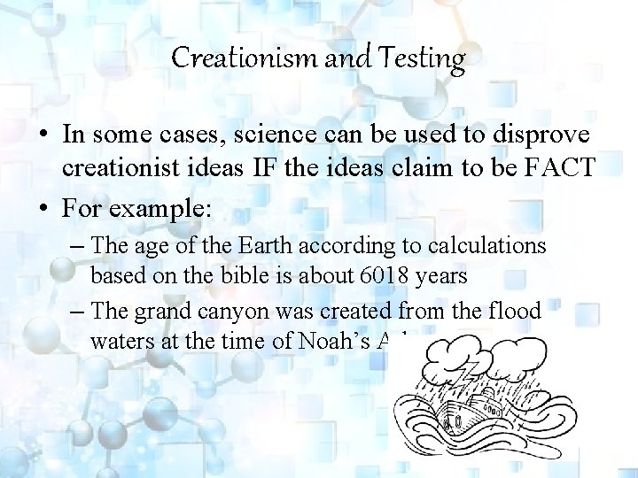 Creationism and Testing • In some cases, science can be used to disprove creationist