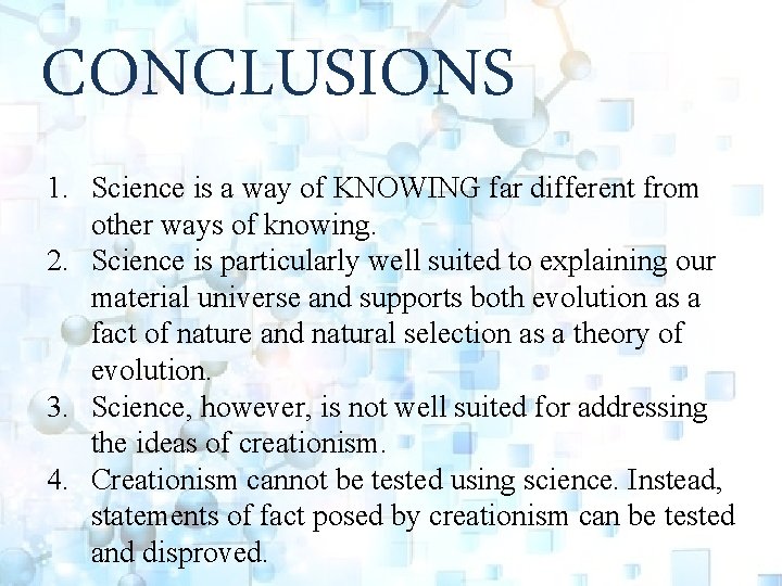 CONCLUSIONS 1. Science is a way of KNOWING far different from other ways of