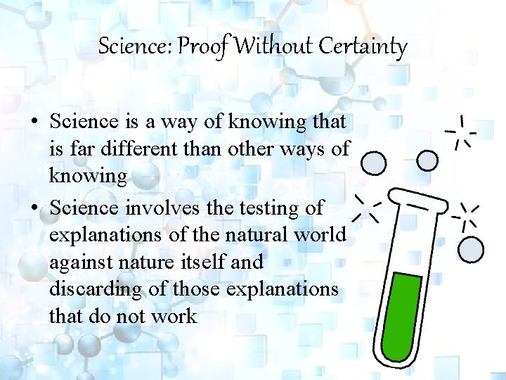 Science: Proof Without Certainty • Science is a way of knowing that is far