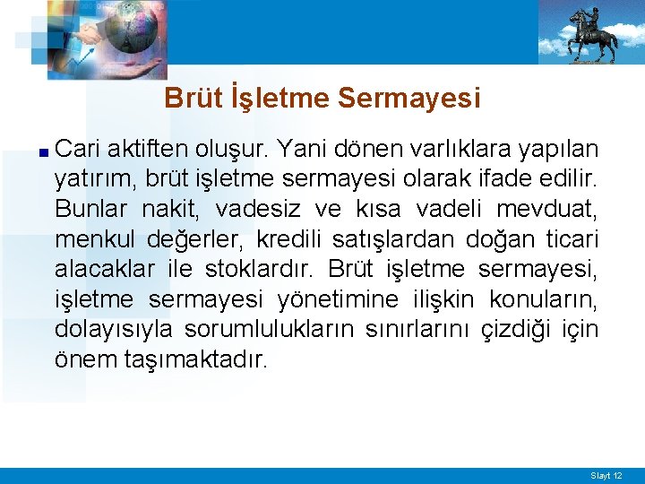 Brüt İşletme Sermayesi ■ Cari aktiften oluşur. Yani dönen varlıklara yapılan yatırım, brüt işletme